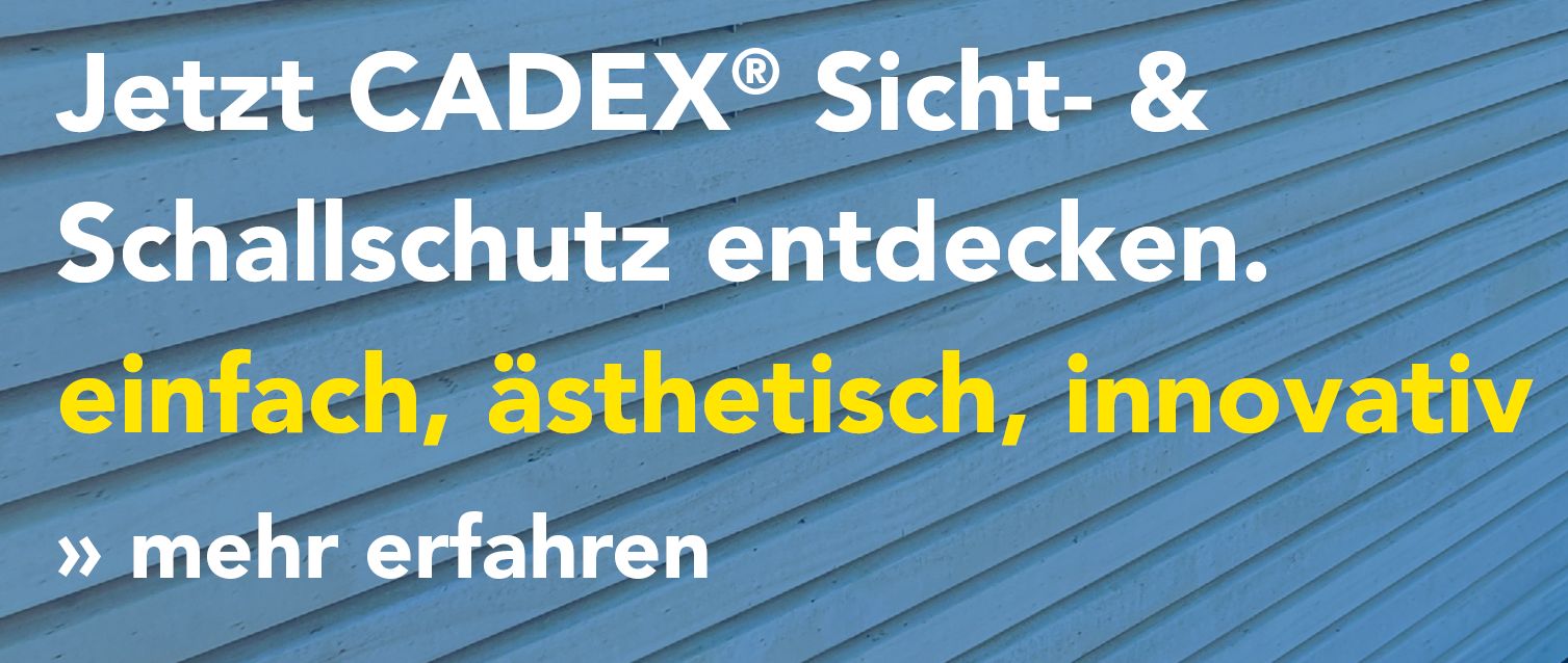 Cadex entdecken - Sichtschutz - Schallschutz - Lärmschutz